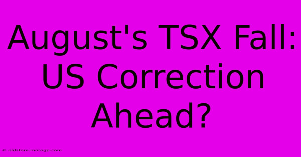 August's TSX Fall: US Correction Ahead?