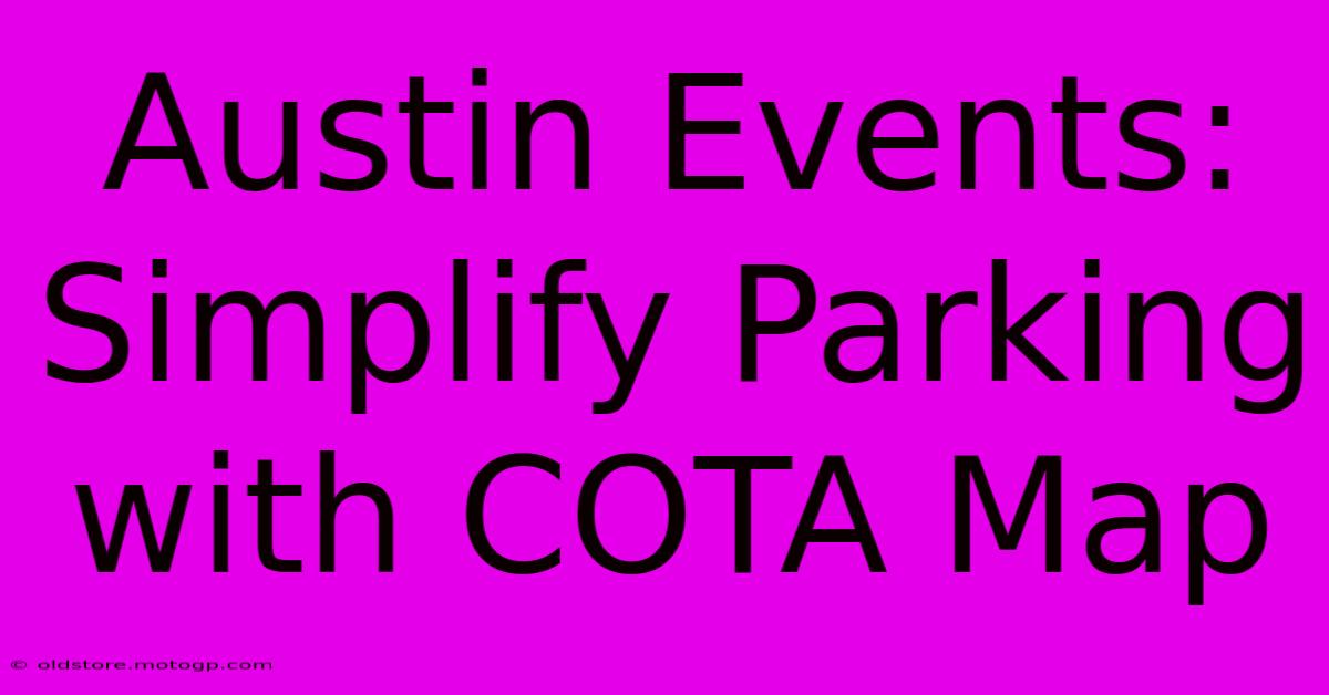 Austin Events: Simplify Parking With COTA Map