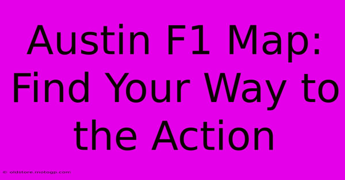 Austin F1 Map: Find Your Way To The Action