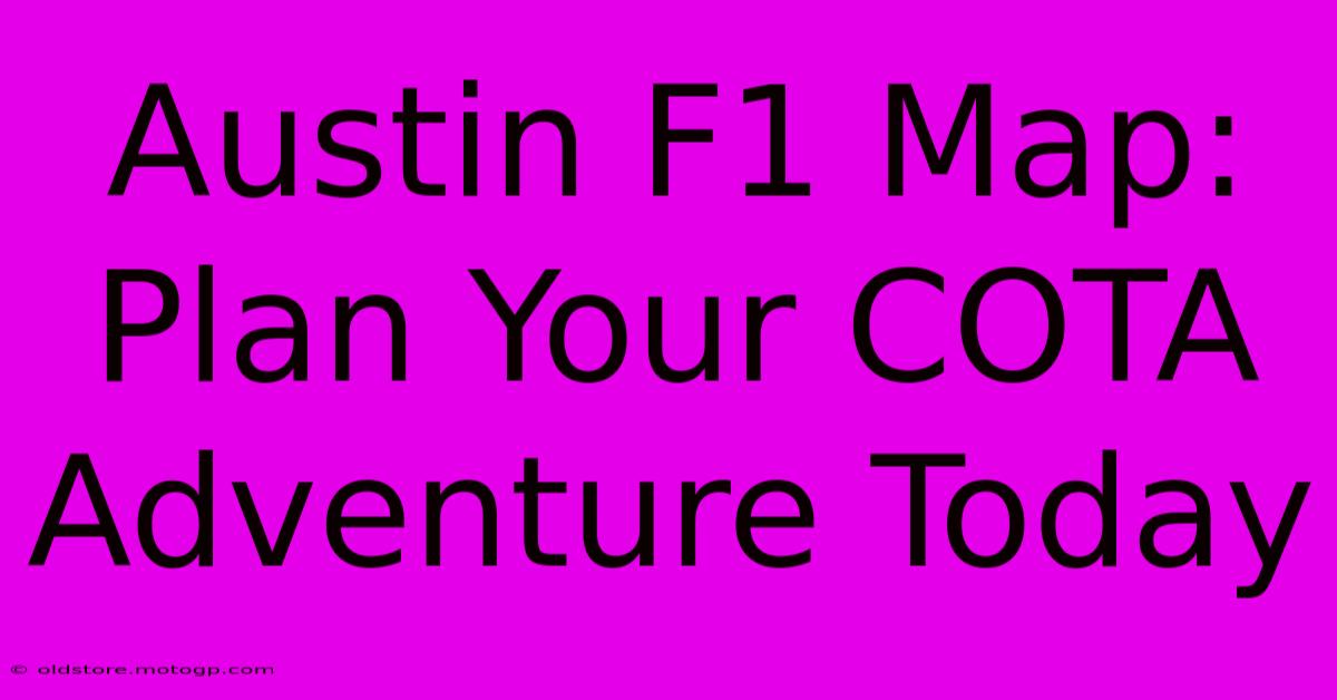 Austin F1 Map: Plan Your COTA Adventure Today