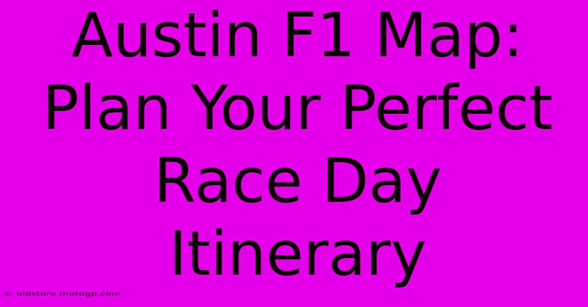 Austin F1 Map: Plan Your Perfect Race Day Itinerary