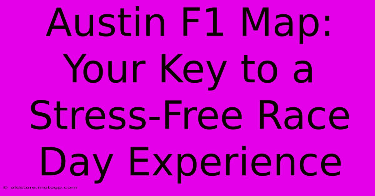 Austin F1 Map: Your Key To A Stress-Free Race Day Experience