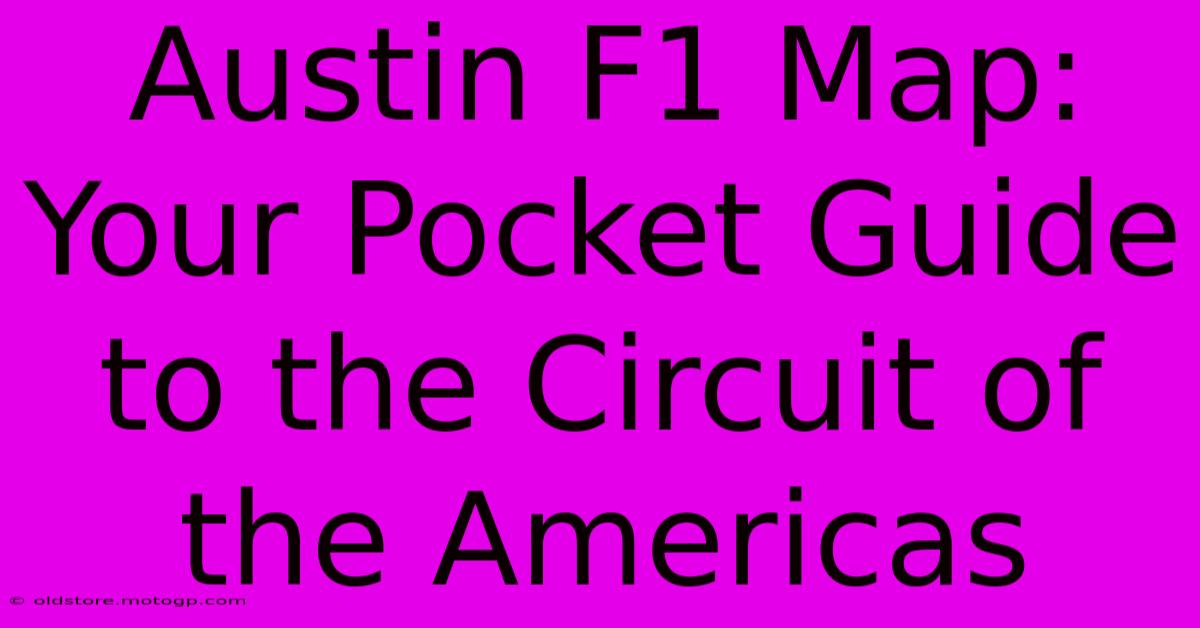 Austin F1 Map: Your Pocket Guide To The Circuit Of The Americas