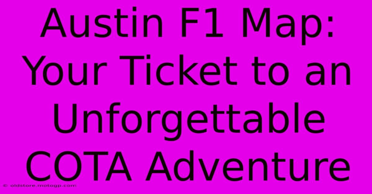 Austin F1 Map: Your Ticket To An Unforgettable COTA Adventure