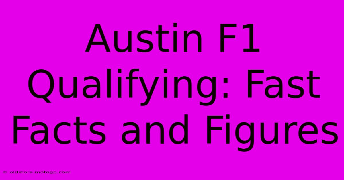 Austin F1 Qualifying: Fast Facts And Figures