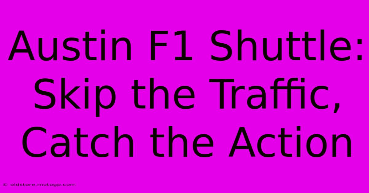 Austin F1 Shuttle: Skip The Traffic, Catch The Action