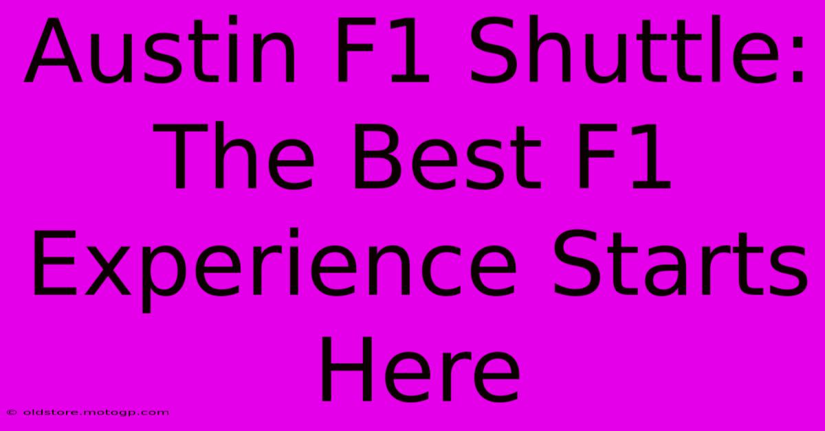 Austin F1 Shuttle: The Best F1 Experience Starts Here