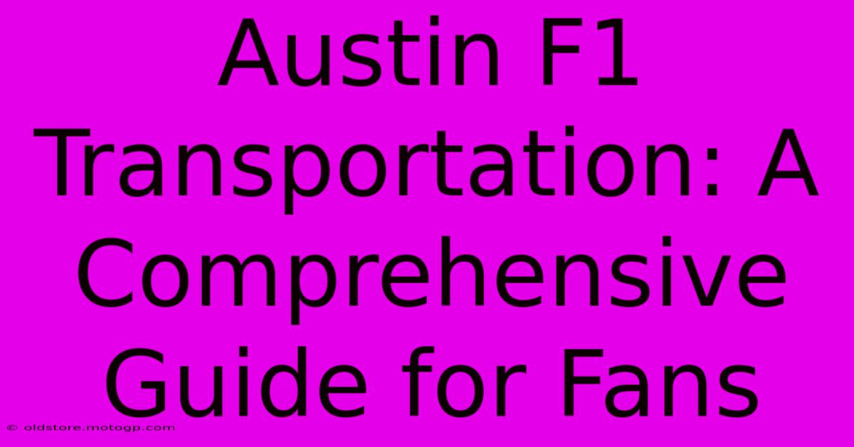 Austin F1 Transportation: A Comprehensive Guide For Fans