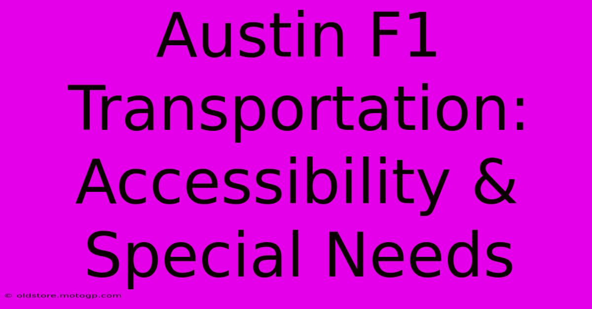 Austin F1 Transportation: Accessibility & Special Needs