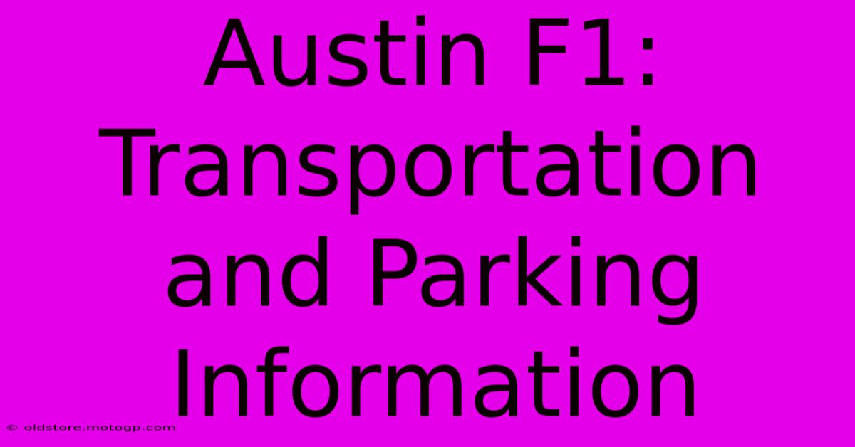 Austin F1: Transportation And Parking Information