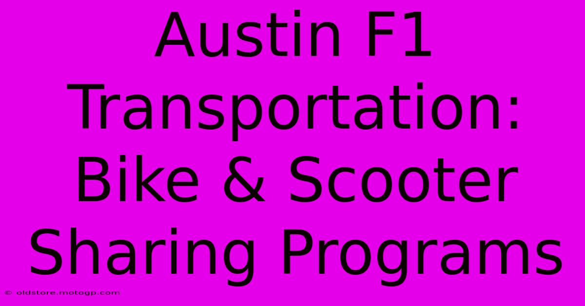 Austin F1 Transportation: Bike & Scooter Sharing Programs