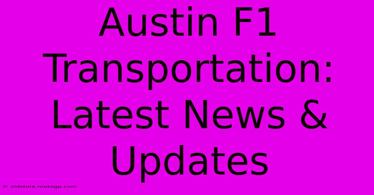 Austin F1 Transportation: Latest News & Updates