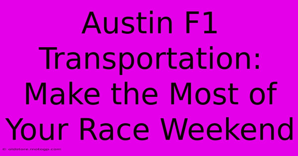 Austin F1 Transportation: Make The Most Of Your Race Weekend