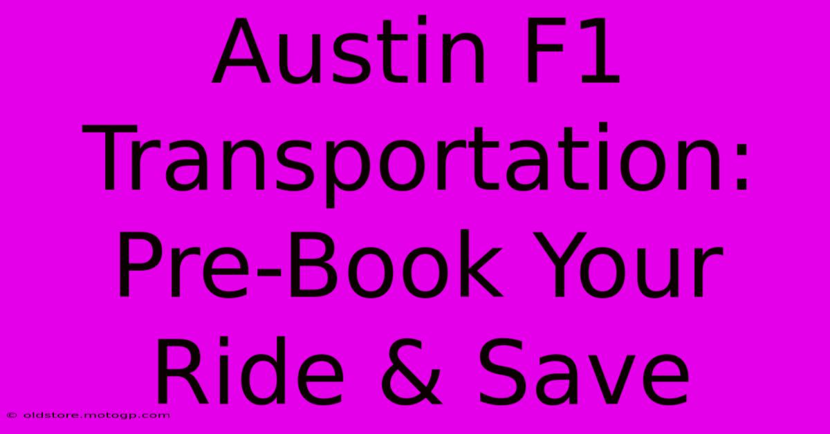 Austin F1 Transportation: Pre-Book Your Ride & Save