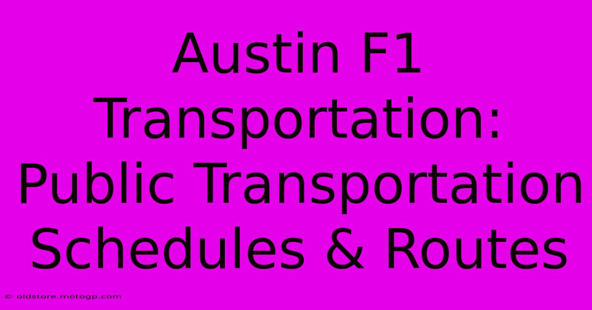 Austin F1 Transportation: Public Transportation Schedules & Routes