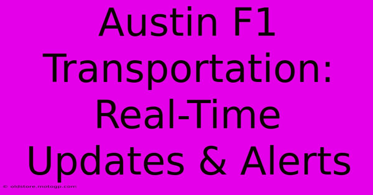 Austin F1 Transportation: Real-Time Updates & Alerts