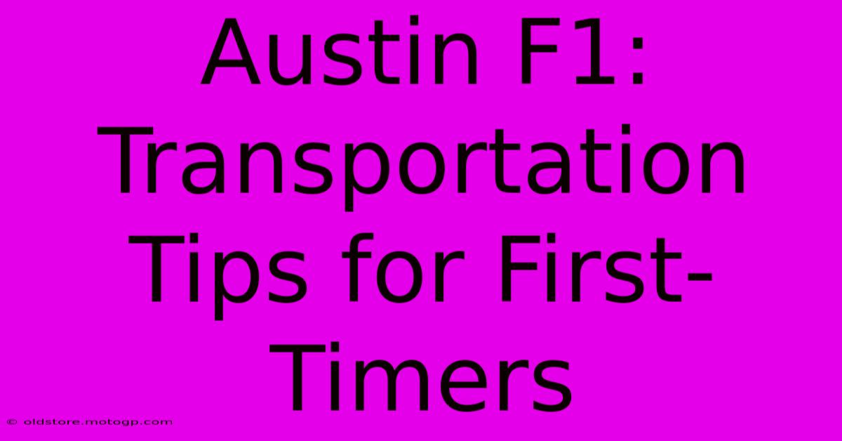 Austin F1: Transportation Tips For First-Timers