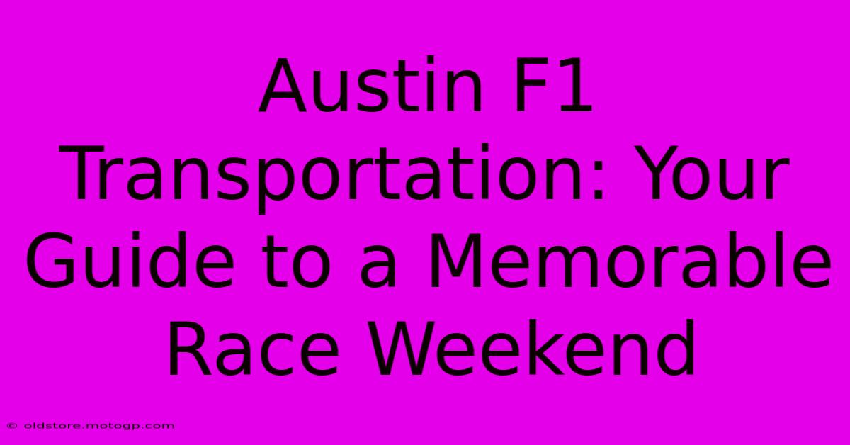 Austin F1 Transportation: Your Guide To A Memorable Race Weekend