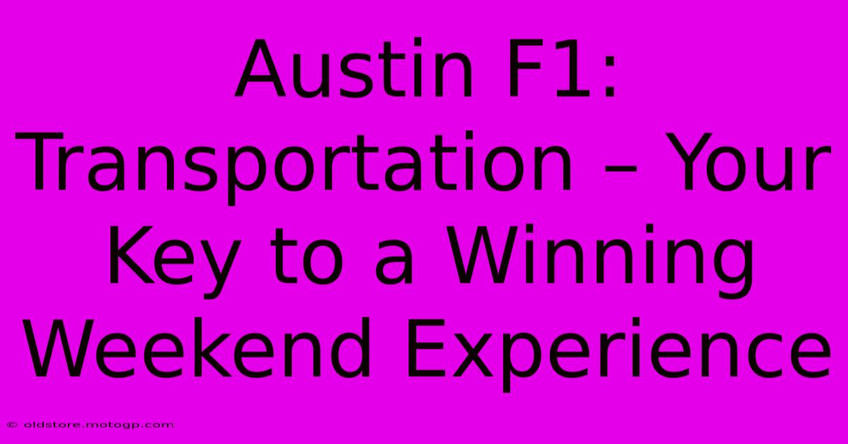 Austin F1: Transportation – Your Key To A Winning Weekend Experience