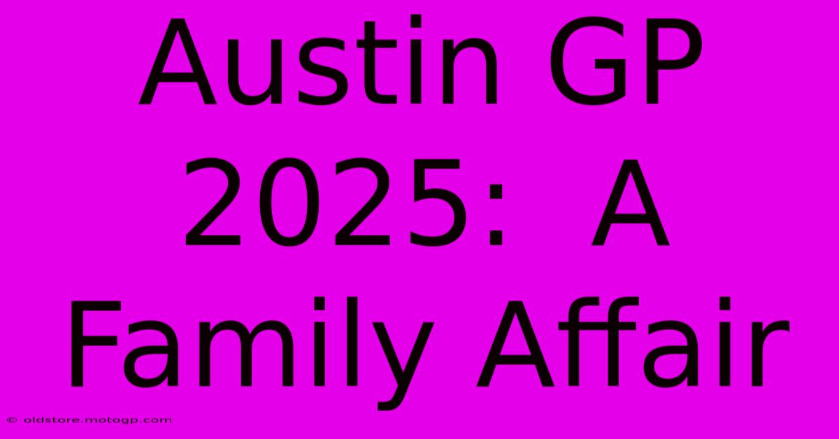 Austin GP 2025:  A Family Affair