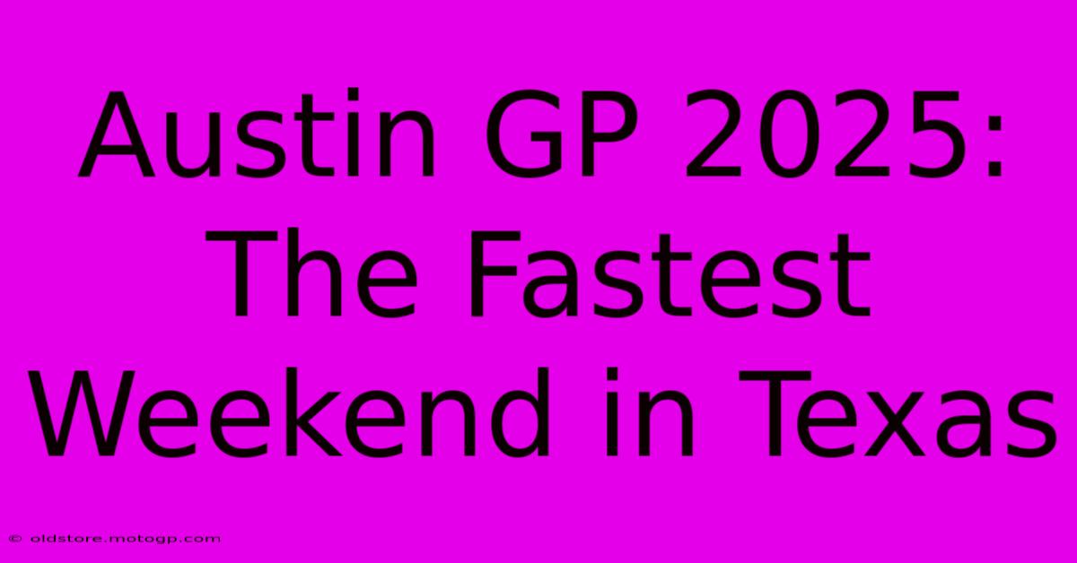 Austin GP 2025: The Fastest Weekend In Texas