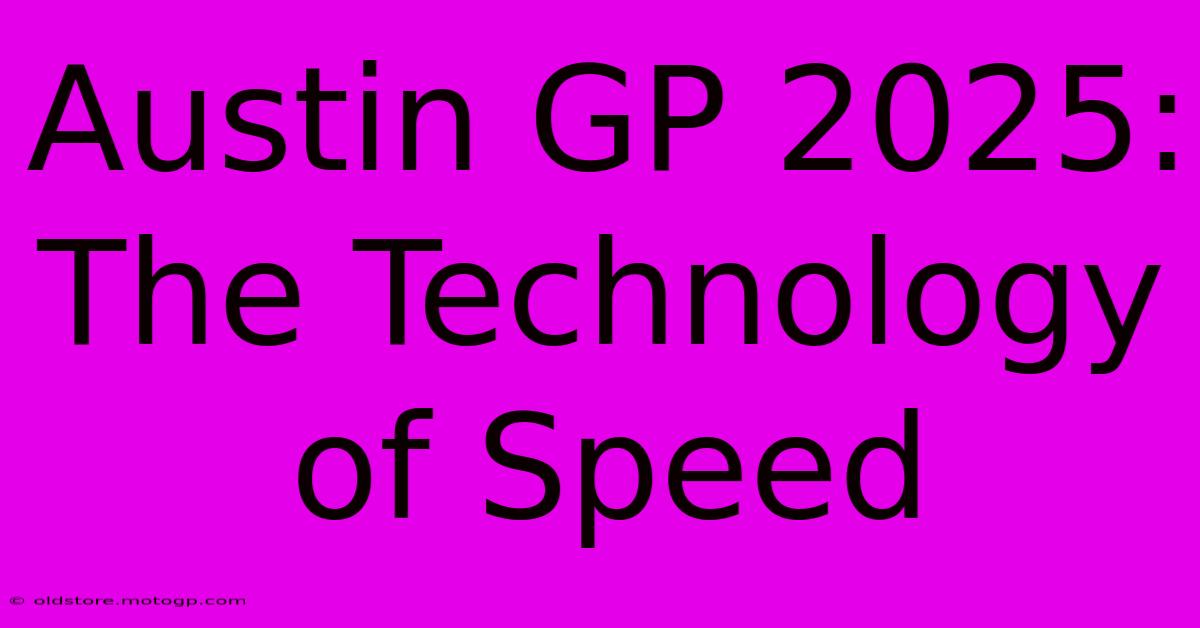 Austin GP 2025:  The Technology Of Speed