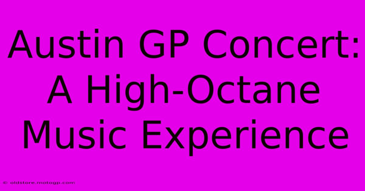 Austin GP Concert: A High-Octane Music Experience