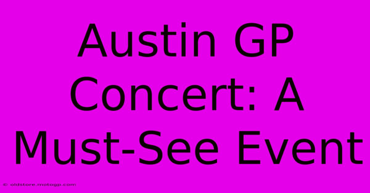 Austin GP Concert: A Must-See Event