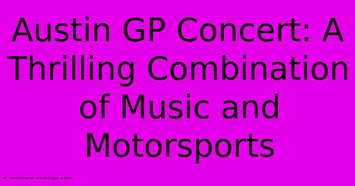 Austin GP Concert: A Thrilling Combination Of Music And Motorsports