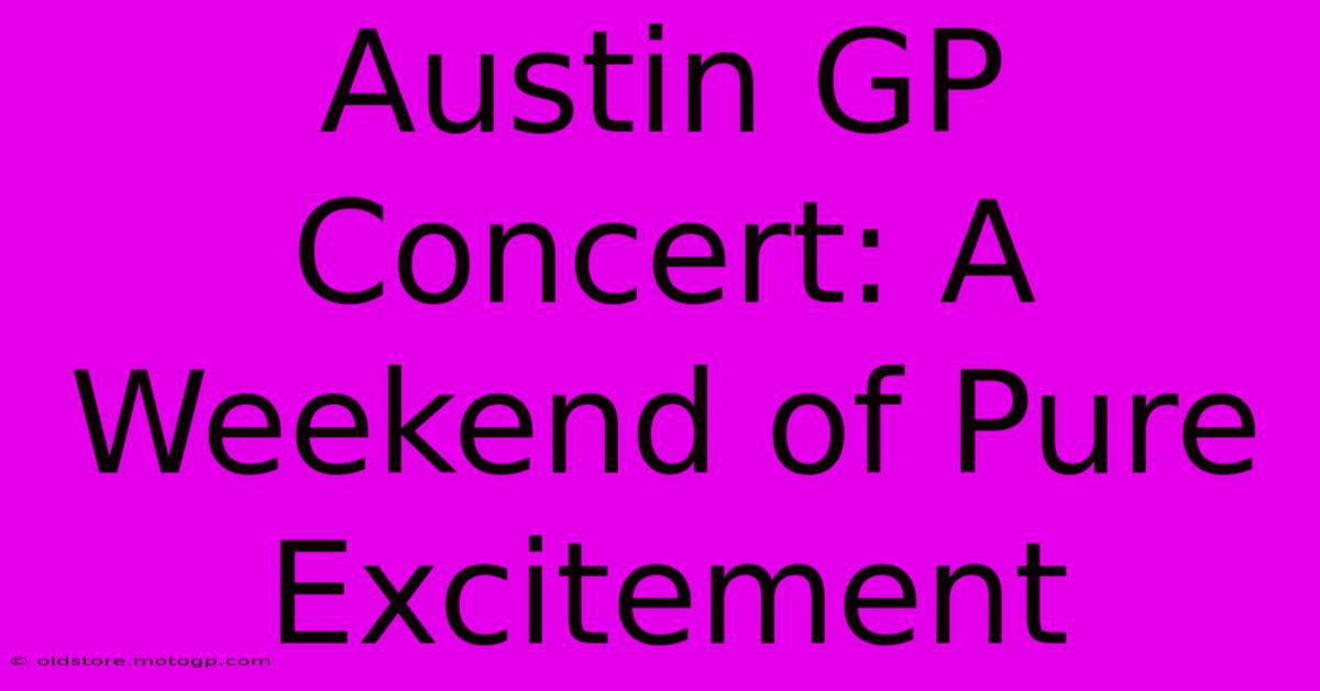 Austin GP Concert: A Weekend Of Pure Excitement