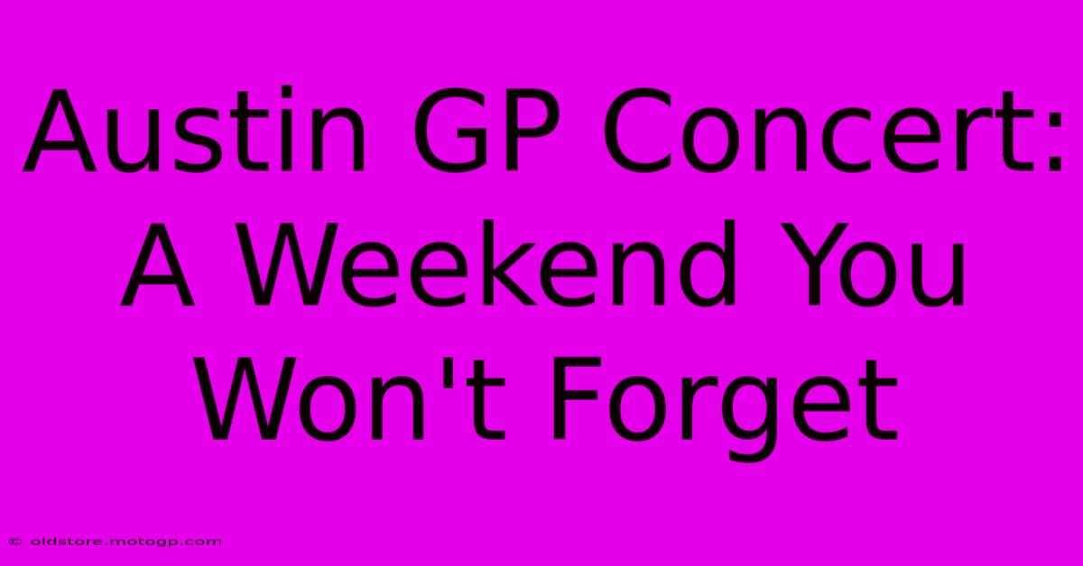 Austin GP Concert: A Weekend You Won't Forget