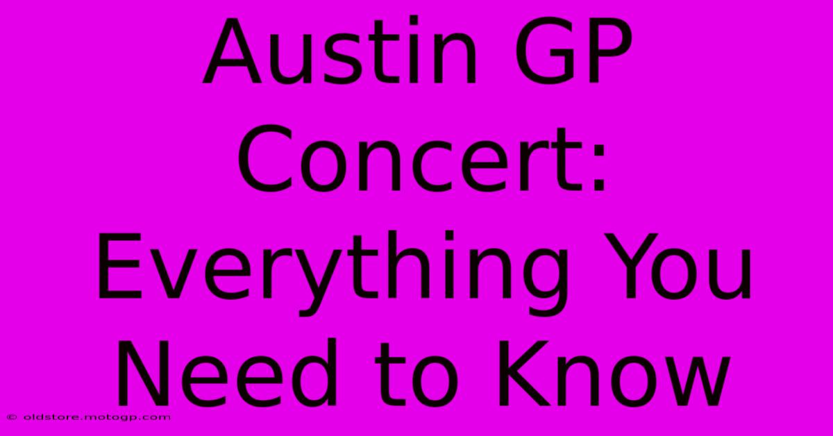 Austin GP Concert: Everything You Need To Know