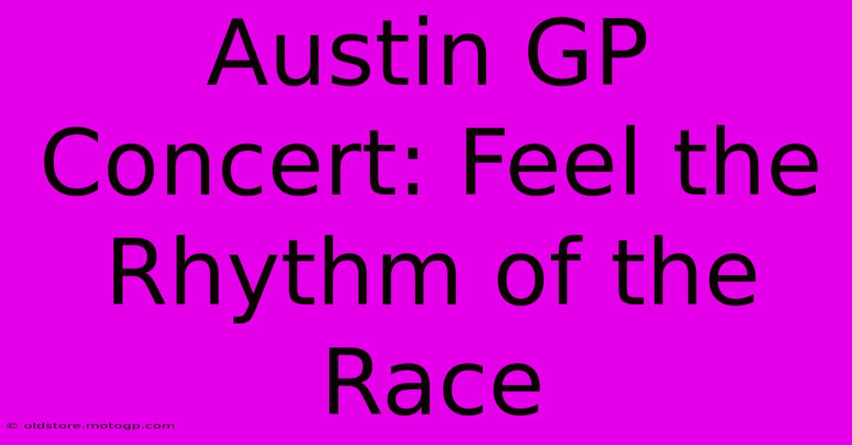 Austin GP Concert: Feel The Rhythm Of The Race