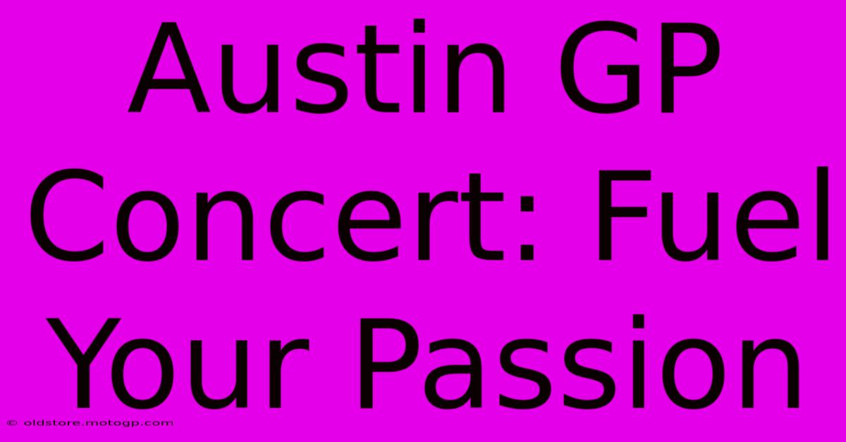 Austin GP Concert: Fuel Your Passion