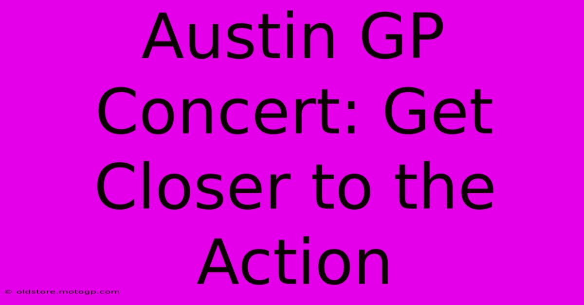 Austin GP Concert: Get Closer To The Action