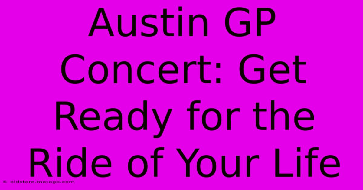 Austin GP Concert: Get Ready For The Ride Of Your Life