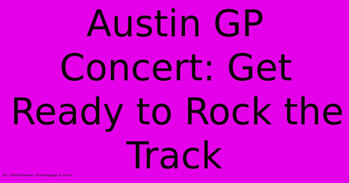 Austin GP Concert: Get Ready To Rock The Track