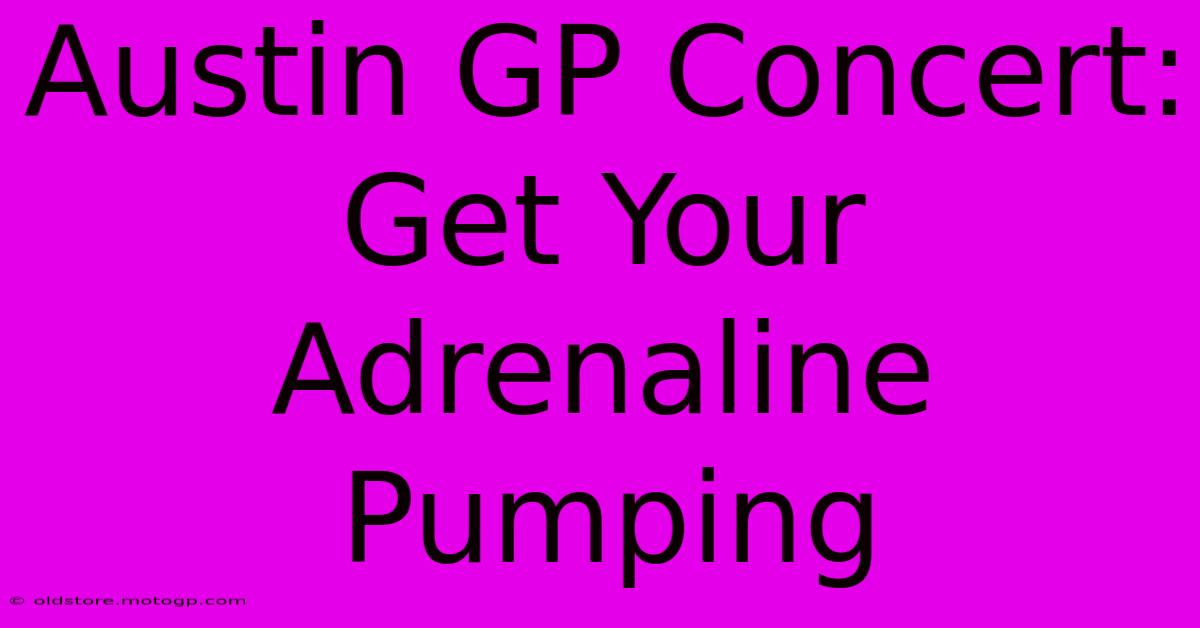 Austin GP Concert: Get Your Adrenaline Pumping