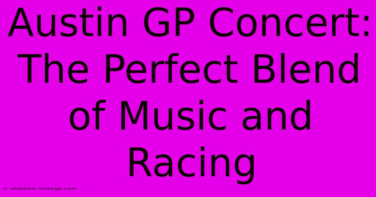 Austin GP Concert: The Perfect Blend Of Music And Racing