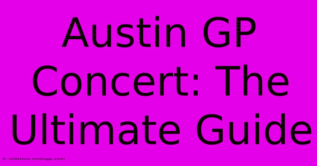 Austin GP Concert: The Ultimate Guide