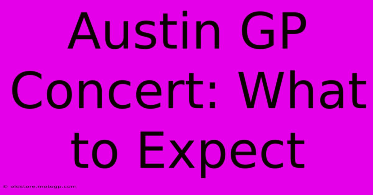 Austin GP Concert: What To Expect