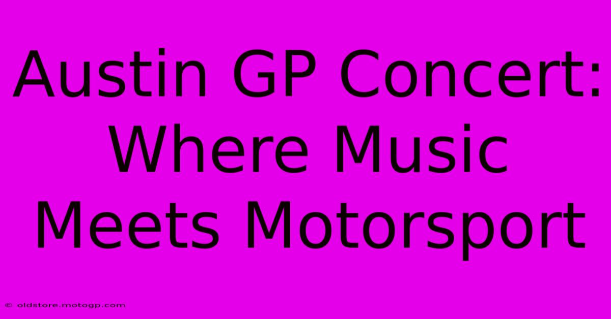 Austin GP Concert: Where Music Meets Motorsport