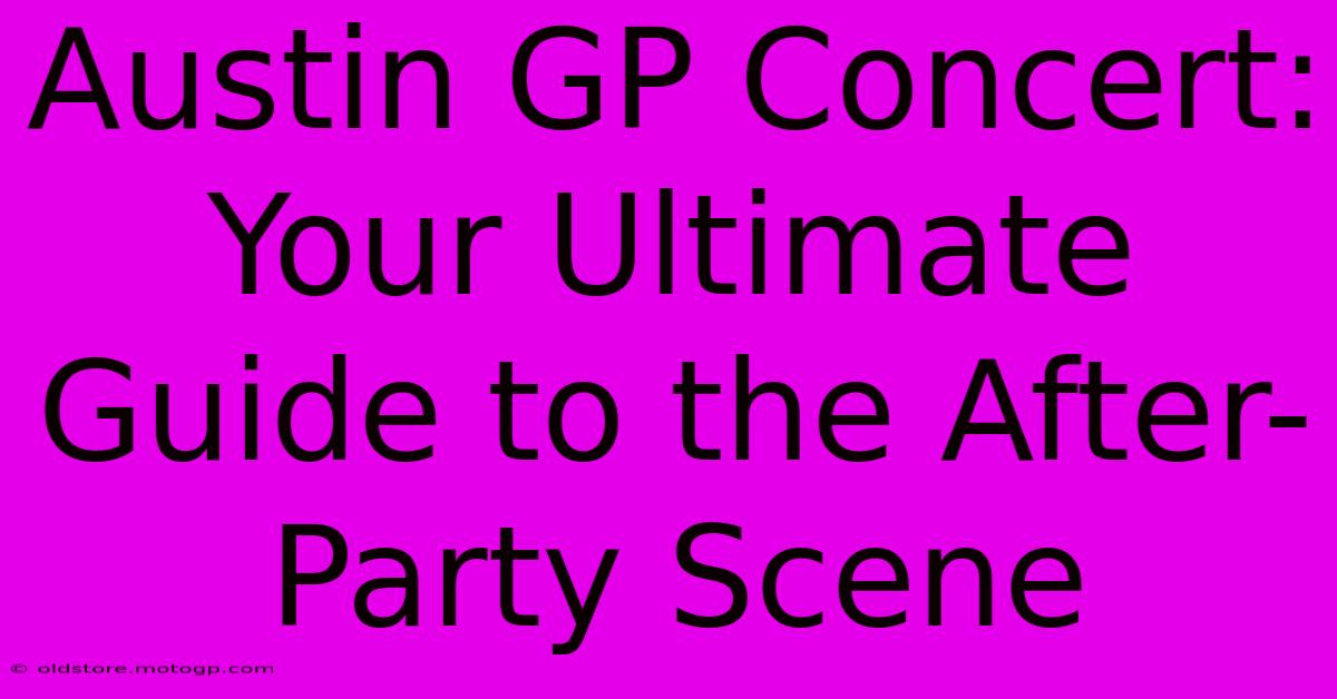 Austin GP Concert: Your Ultimate Guide To The After-Party Scene