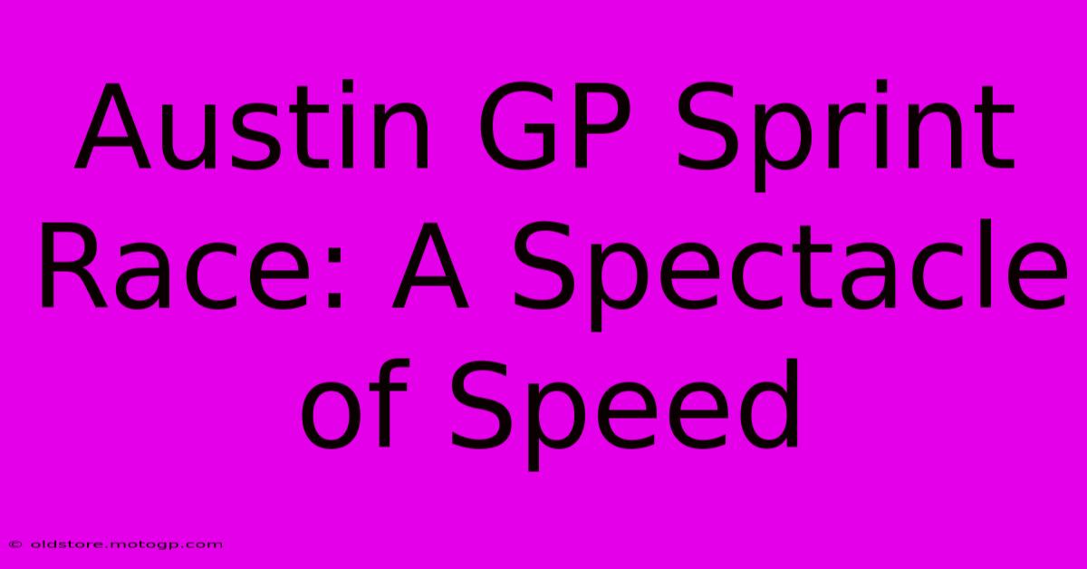 Austin GP Sprint Race: A Spectacle Of Speed