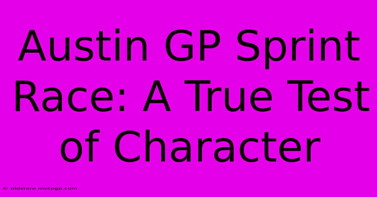 Austin GP Sprint Race: A True Test Of Character