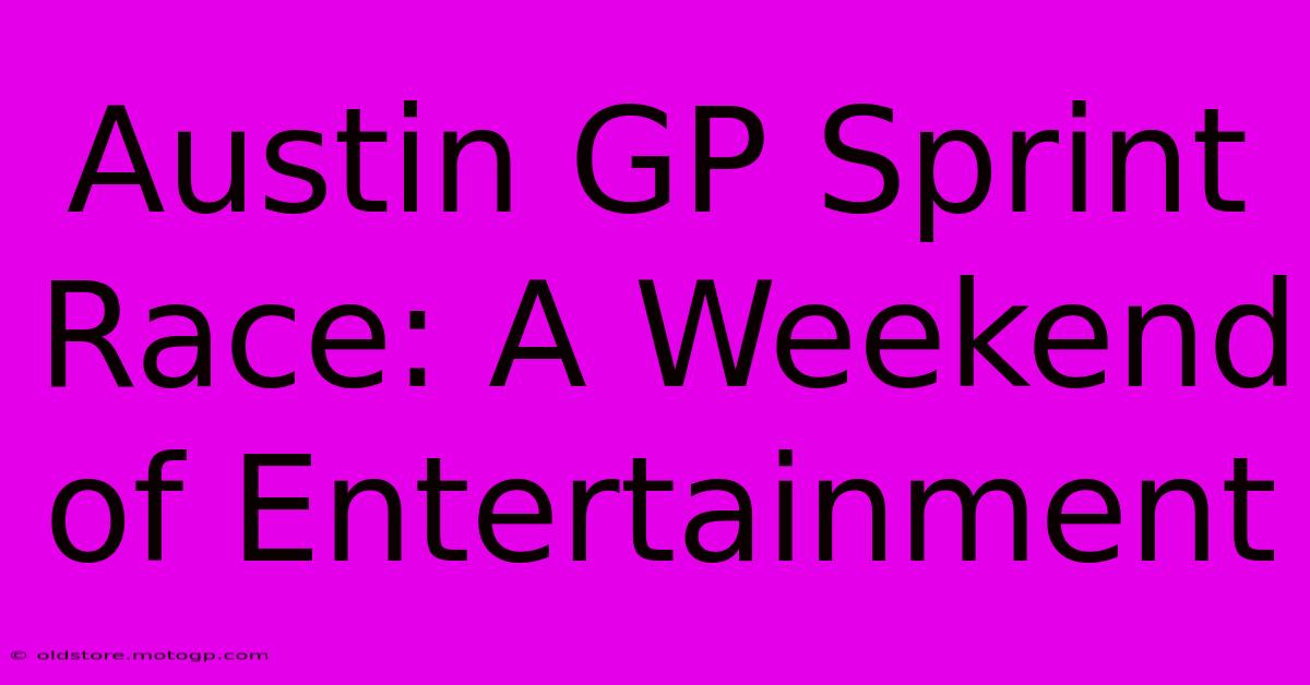 Austin GP Sprint Race: A Weekend Of Entertainment