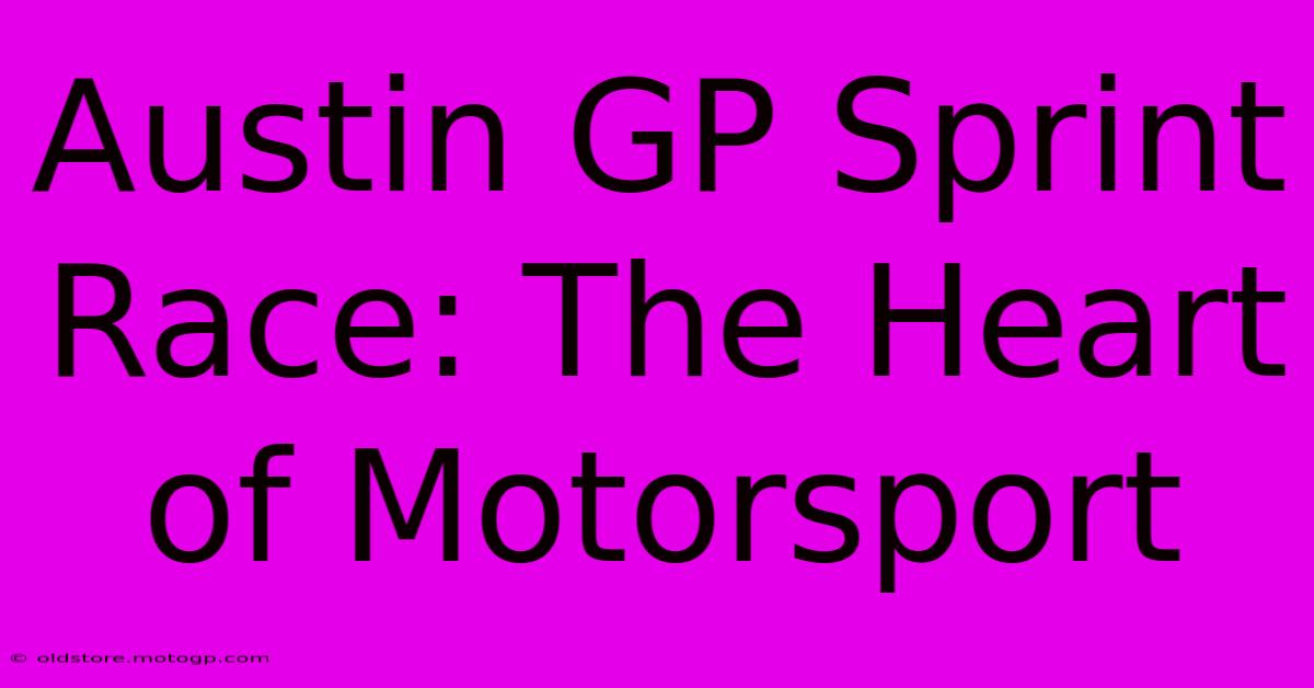 Austin GP Sprint Race: The Heart Of Motorsport