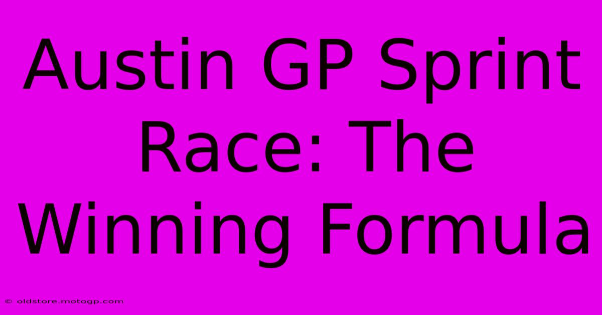 Austin GP Sprint Race: The Winning Formula