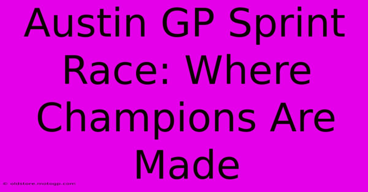 Austin GP Sprint Race: Where Champions Are Made