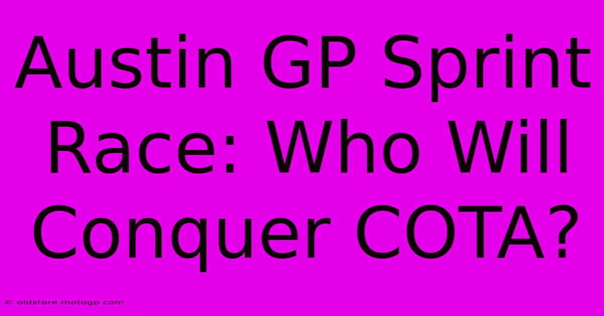 Austin GP Sprint Race: Who Will Conquer COTA?